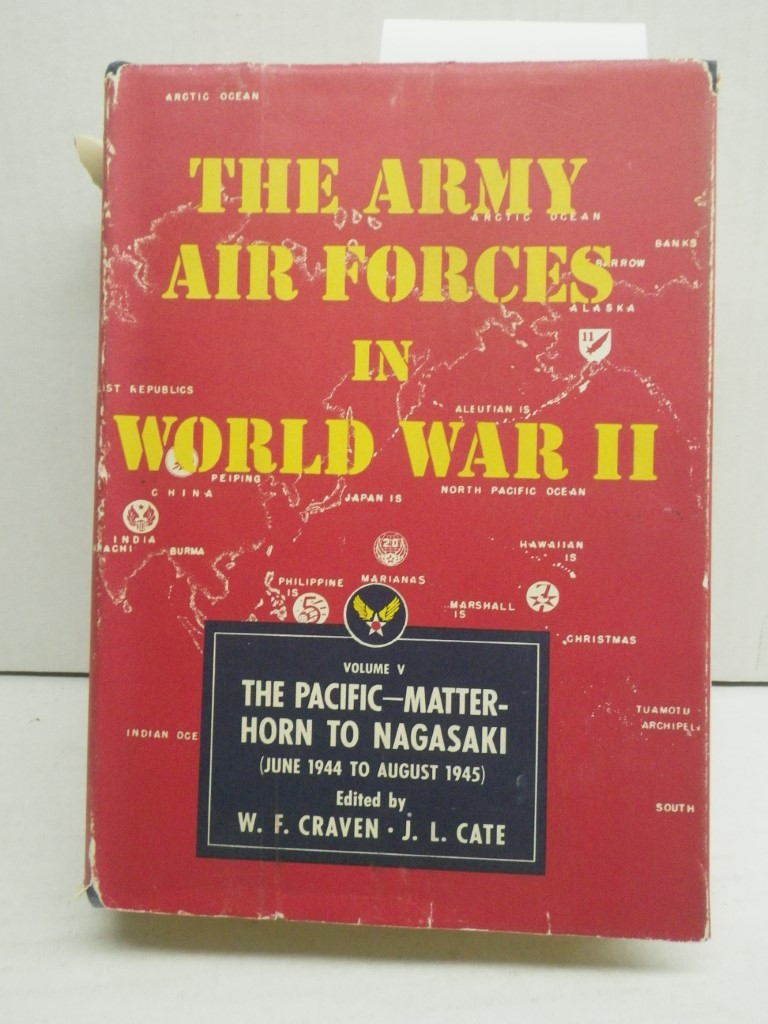 The Army Air Forces in World War II:  The Pacific - Matterhorn to Nagasaki (June