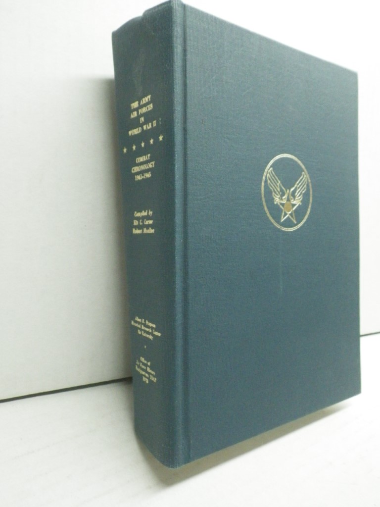 the Army Air Forces in World War II:  Combat Chronology 1941-1945