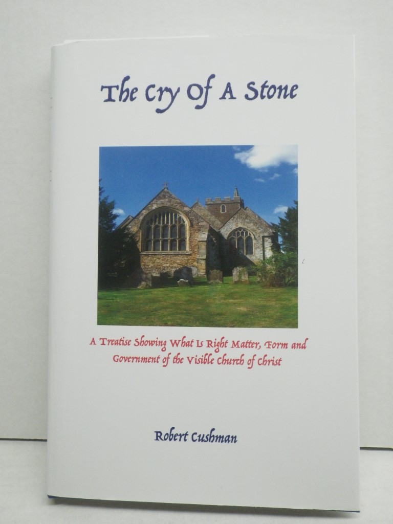 The Cry of a Stone Or a Treatise Showing What is Right Matter, Form and Governme