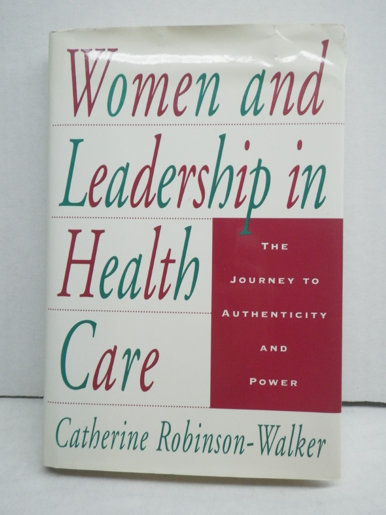 Women and Leadership in Health Care: The Journey to Authenticity and Power