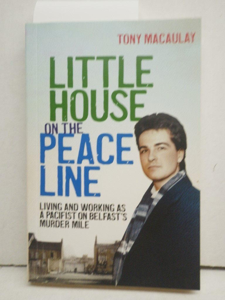 Signed, Little House on the Peace Line: Living and Working as a Pacifist on Belf