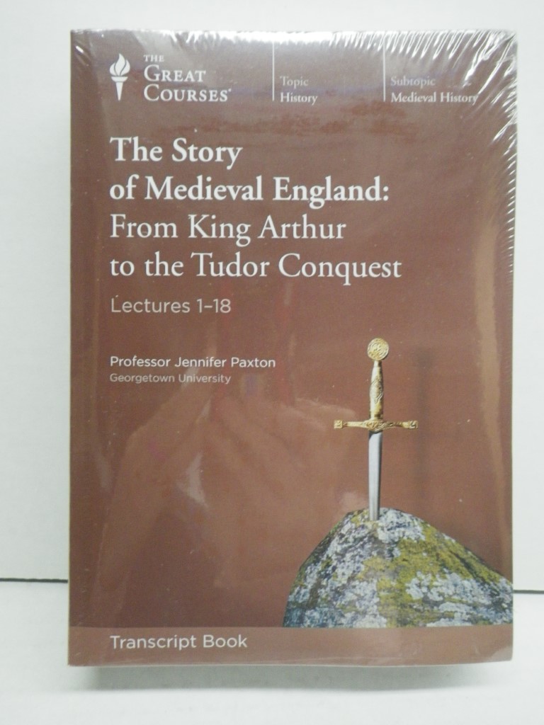 THE STORY OF MEDIEVAL ENGLAND: FROM KING ARTHUR TO THE TUDOR CONQUEST LECTURES, 