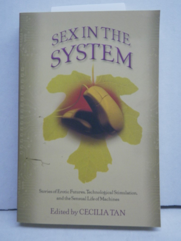 Image 0 of Sex in the System: Stories of Erotic Futures, Technological Stimulation, and the