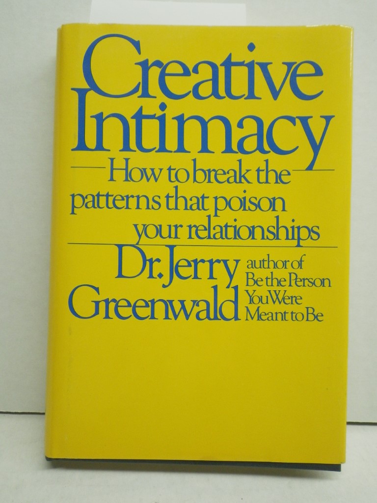 Creative Intimacy: How to Break the Patterns That Poison Your Relationships