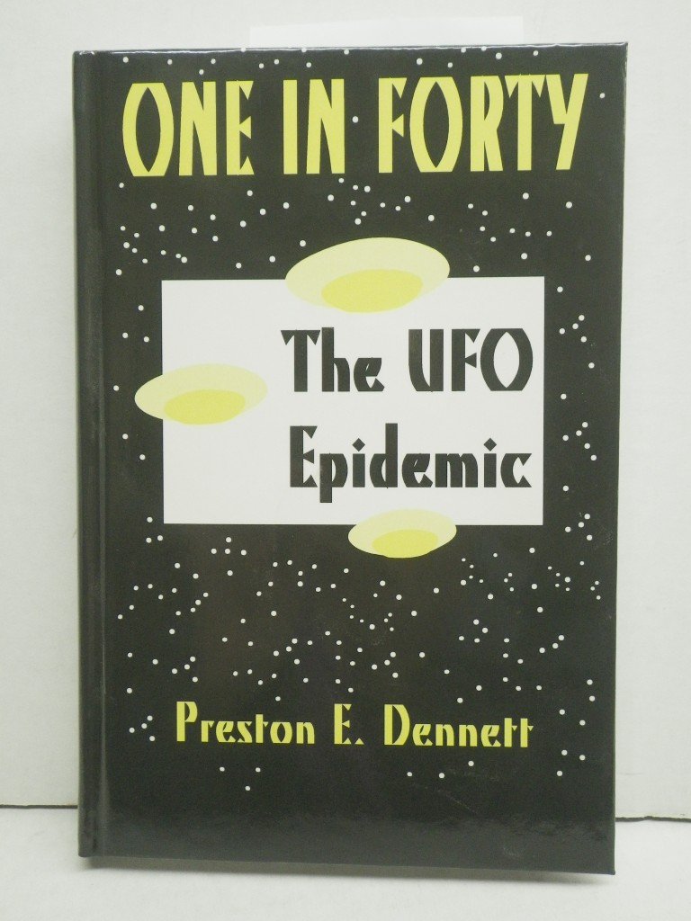 One in Forty the Ufo Epidemic: True Accounts of Close Encounters With Ufo's