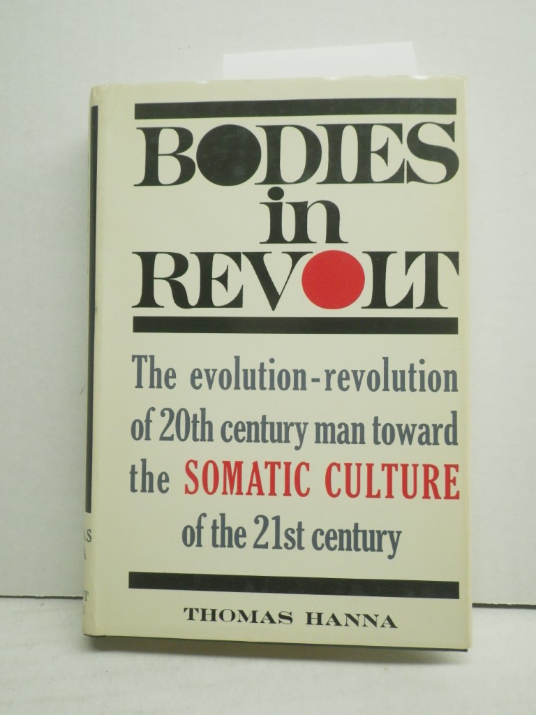 Bodies in revolt;: A primer in somatic thinking