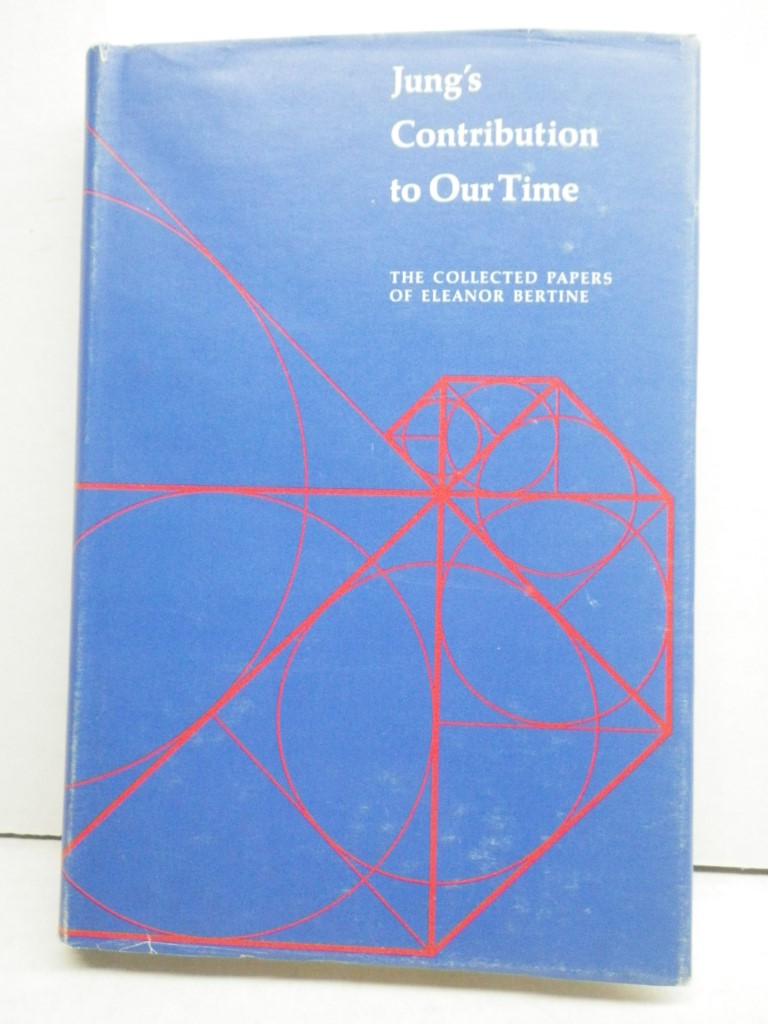 Jung's Contribution to Our Time:  The Collected Papers of Eleanor Bertine