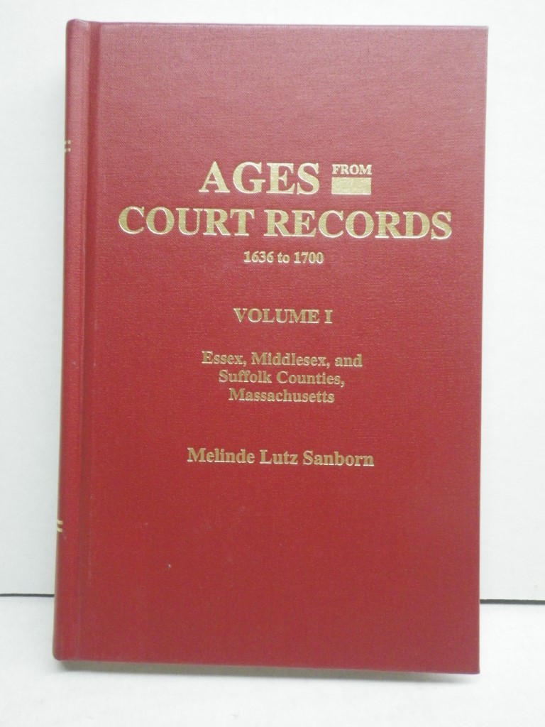 Ages From Court Records   1636-1700, Volume 1 (Essex, Middlesex, and Suffolk Cou
