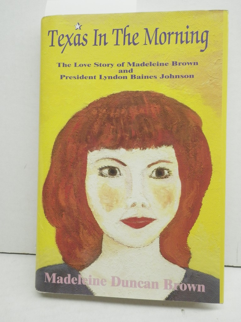 Image 0 of Texas in the Morning: The Love Story of Madeleine Brown and President Lyndon Bai
