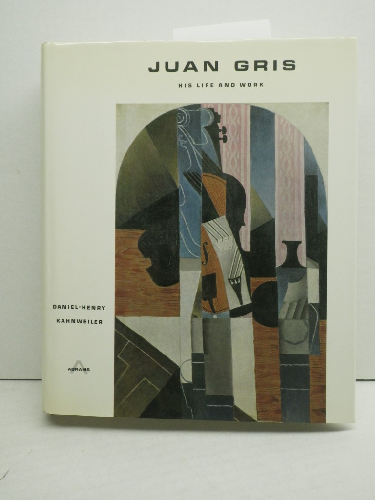 Juan Gris:  His Life and Work