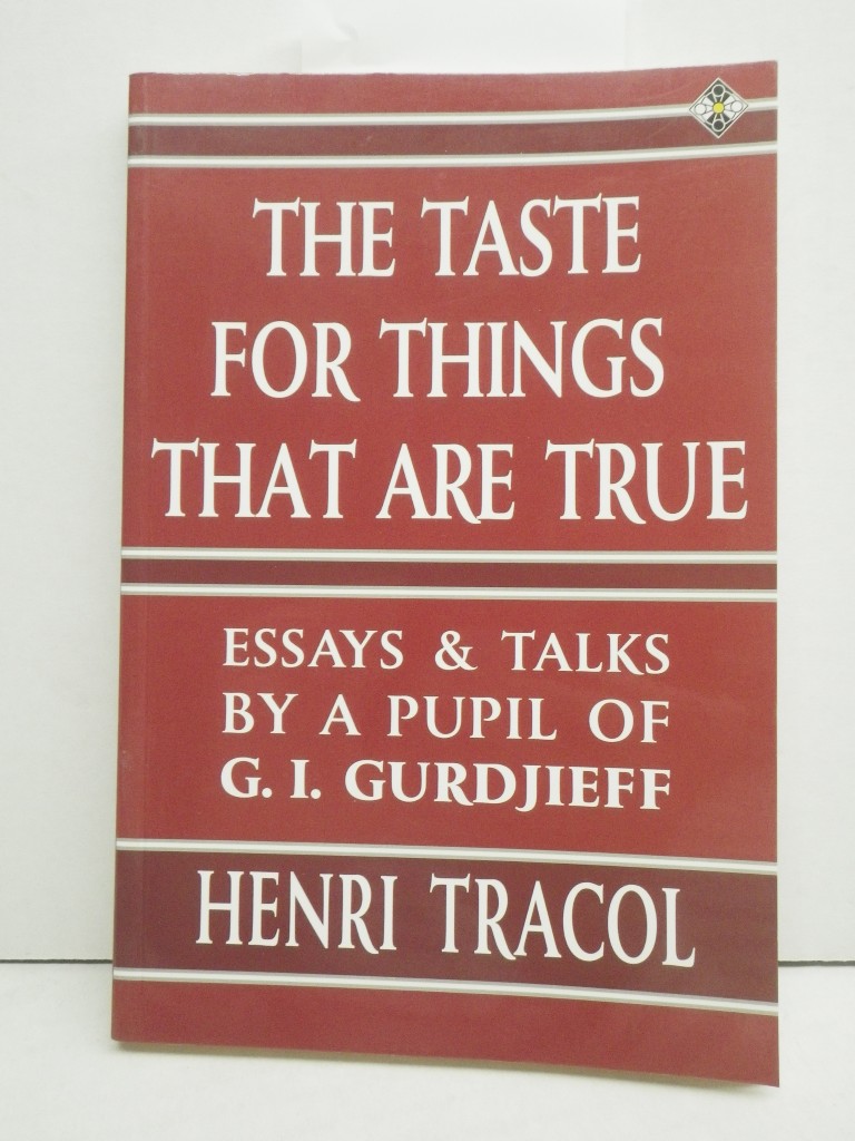 Image 0 of The Taste for Things That Are True: Essays and Talks by a Pupil of G.I. Gurdjief