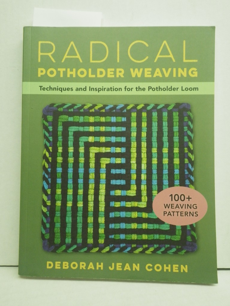 Radical Potholder Weaving: Techniques and Inspiration for the Potholder Loom; 10