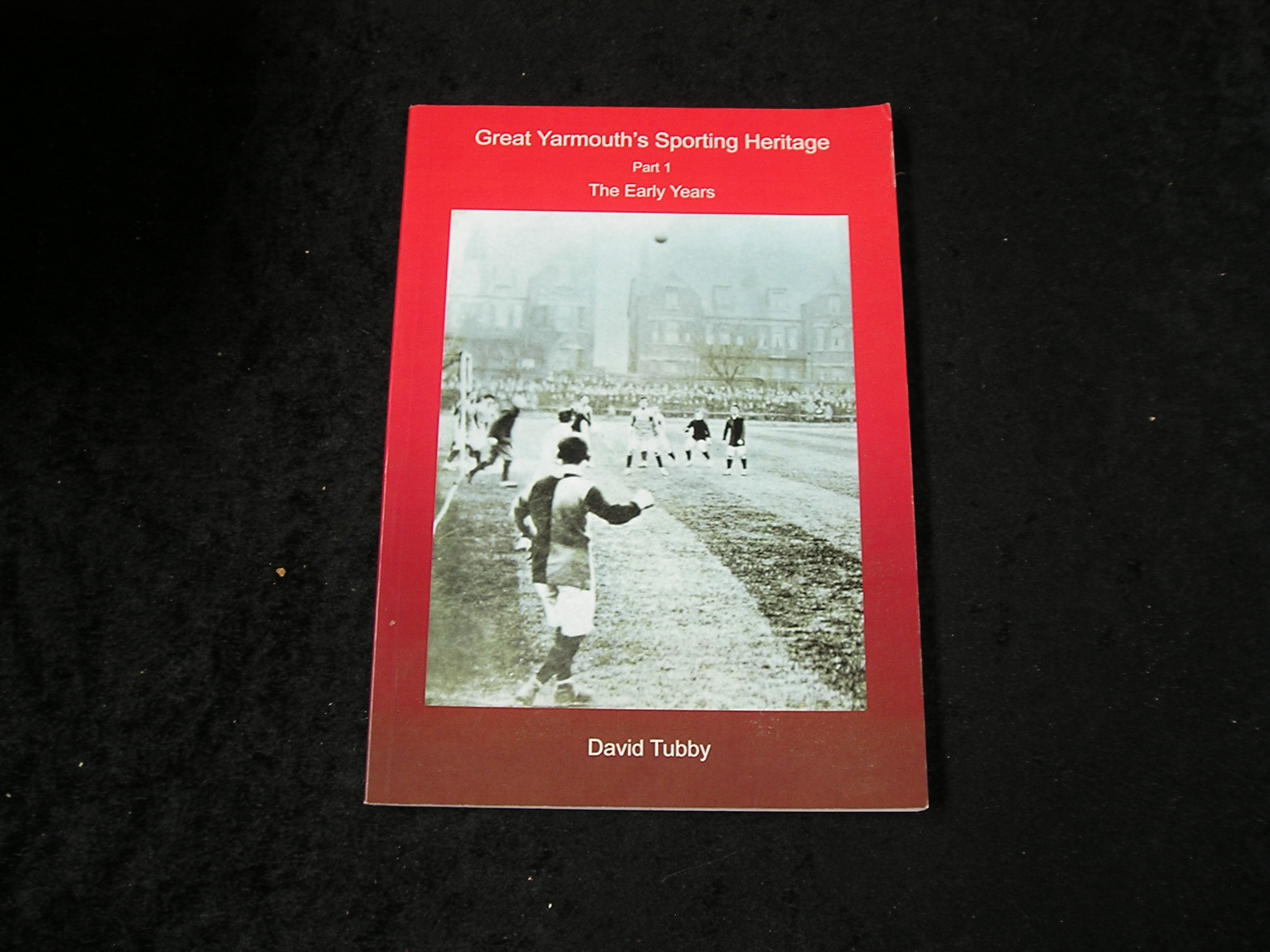 Image 0 of Great Yarmouth's Sporting Heritage Part 1 The Early Years SIGNED