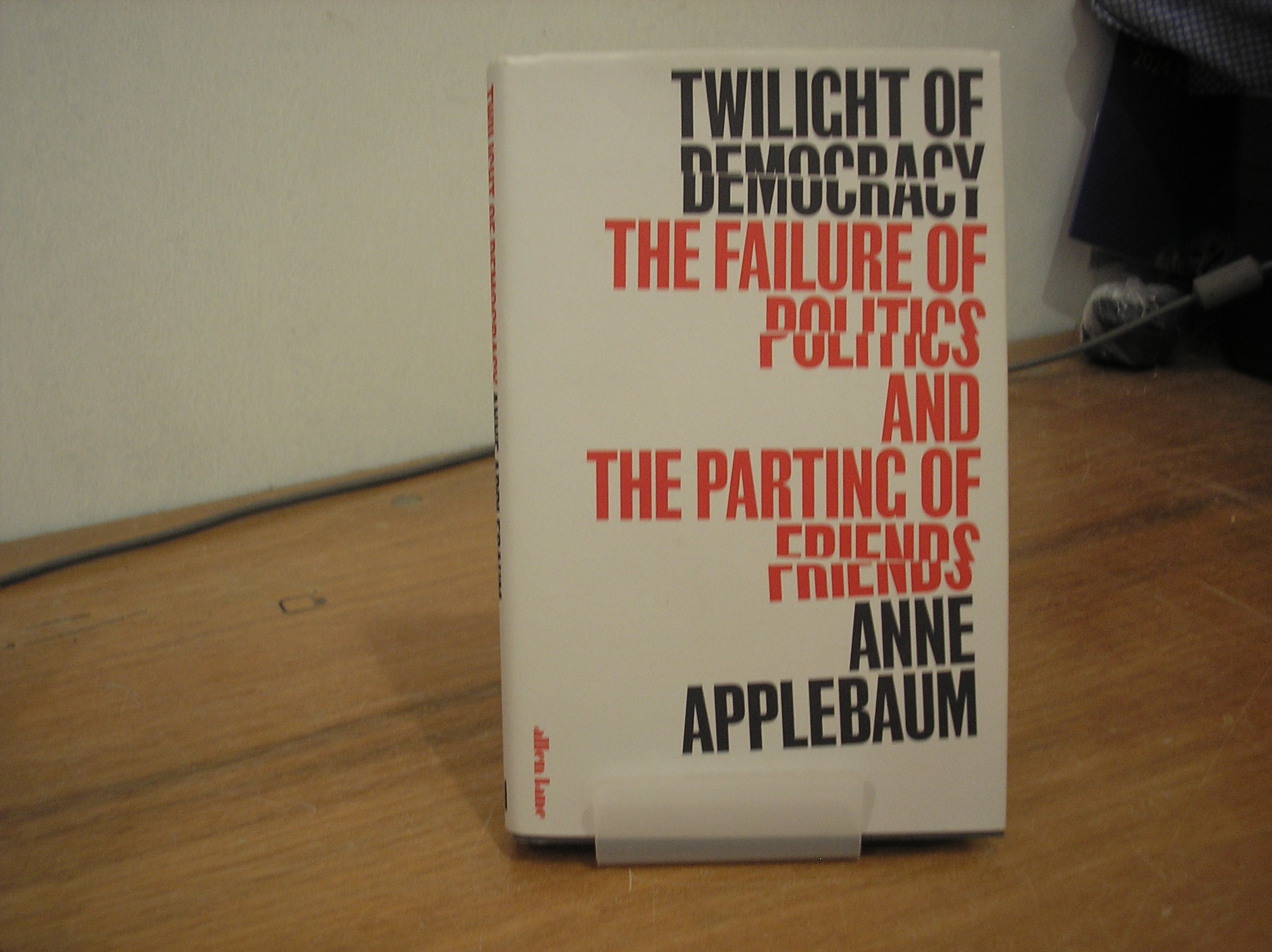Image 0 of Twilight of Democracy: The Failure of Politics and the Parting of Friends