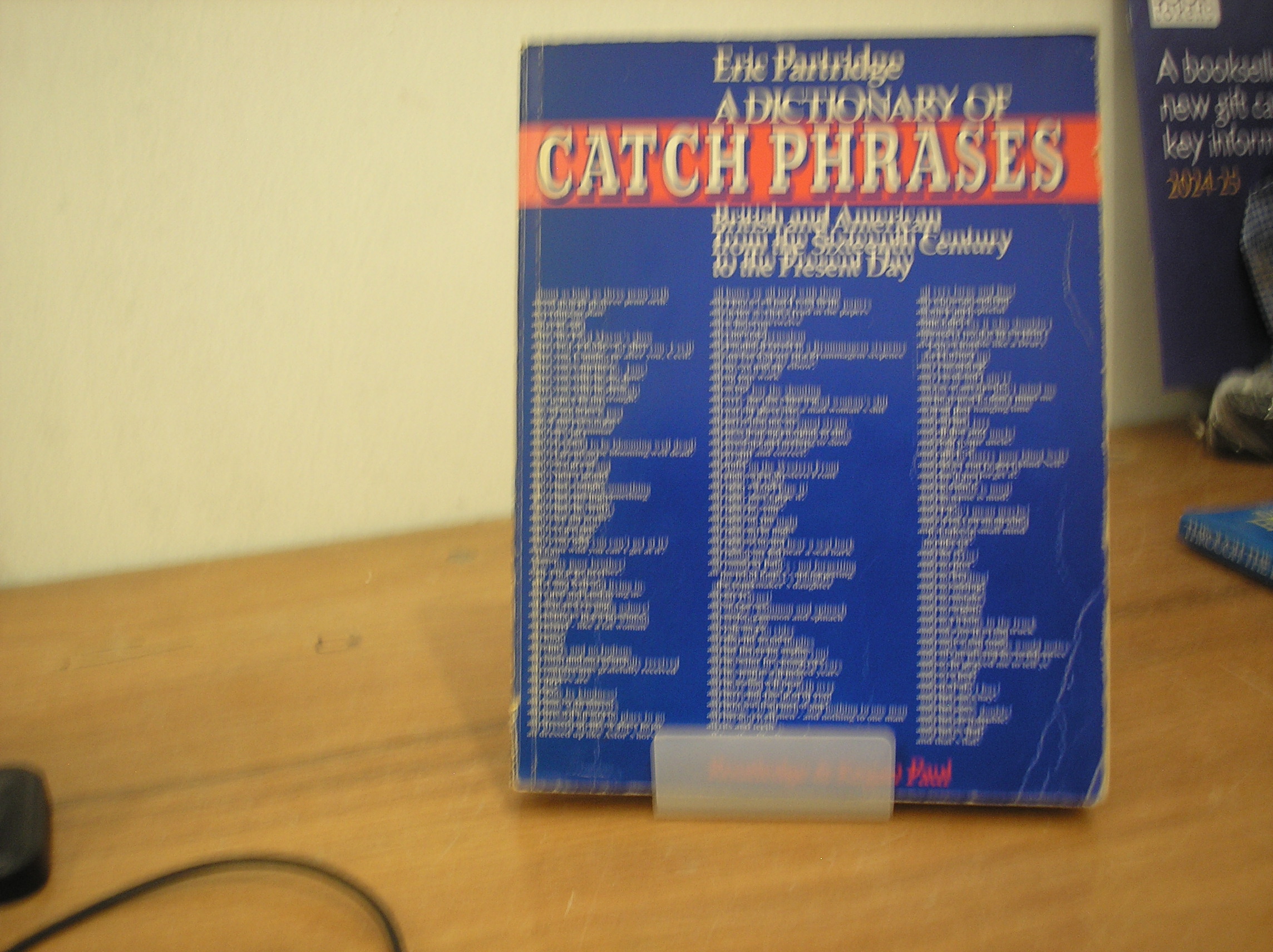 A Dictionary of Catch Phrases: British and American from the Sixteenth Century t