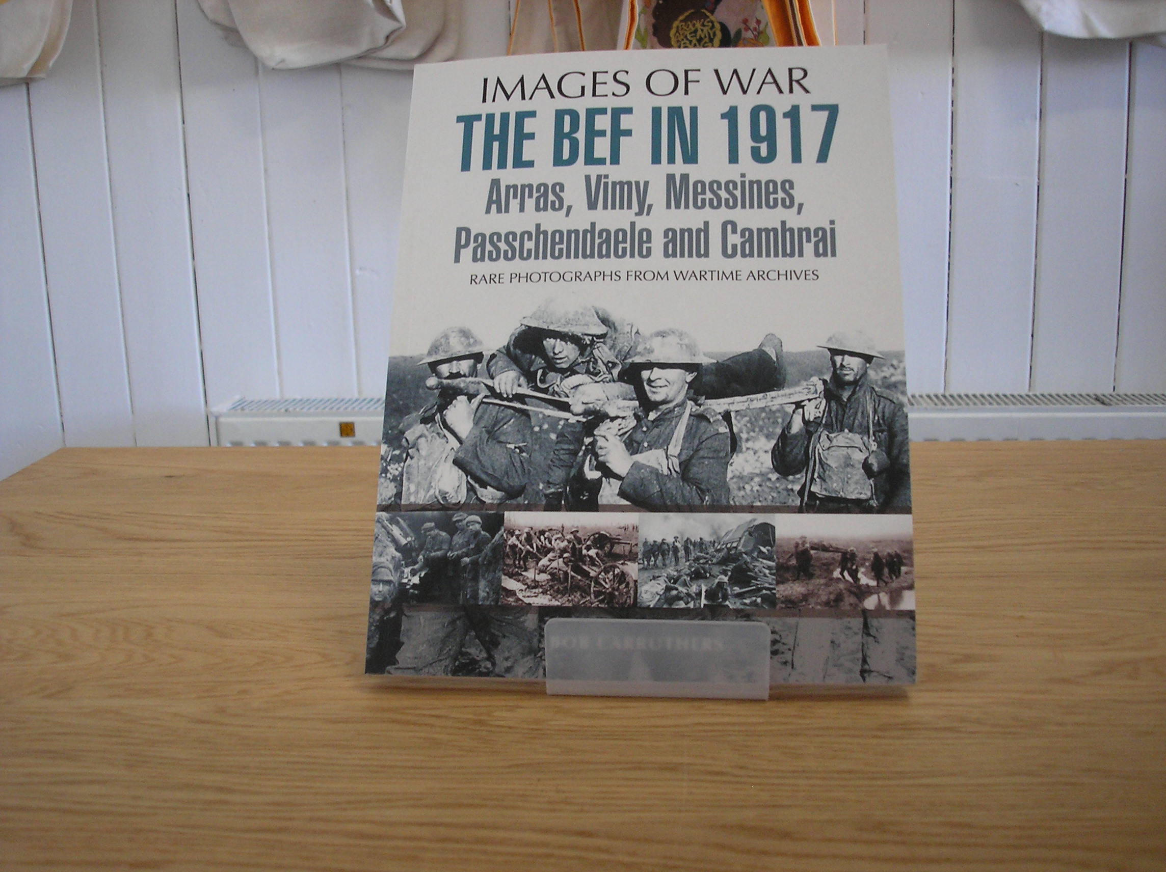 Image 0 of The BEF In 1917 Arras,Vimy,Messines,Passchendaele and Cambrai(Images of War)